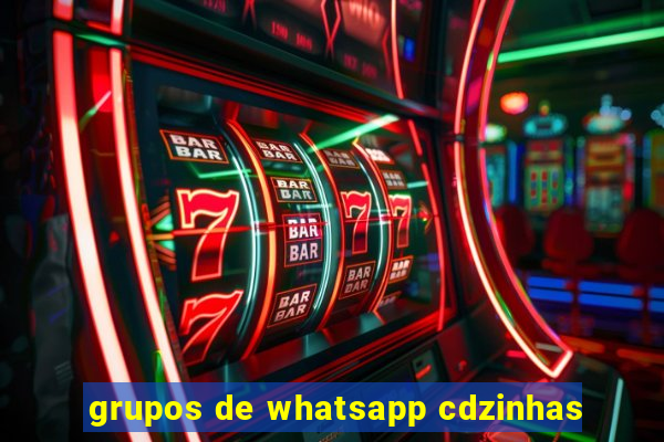 grupos de whatsapp cdzinhas